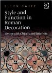 SWIFT, Ellen - Style and Function in Roman Decoration - Living with Objects and Interiors.