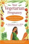 Holly Roberts 302480 - Your Vegetarian Pregnancy A Month-By-Month Guide to Health and Nutrition