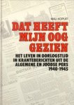 KOPUIT, MAU - Dat heeft mijn oog gezien. Het leven in oorlogstijd in krantenberichten uit de algemene en Joodse pers 1940 - 1945