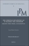 Torstein Theodor Tollefsen - Christian Metaphysics of St Maximus the Confessor. Creation, World-Order, and Redemption
