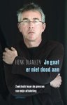 Henk Blanken - Je gaat er niet dood aan