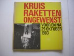Cate, F. ten, red. / Brugsma,W.L.,e.a.bijdagen / Aarsman, H. e.a., fotogr. - Kruisraketten ongewenst, voor en na 29 oktober 1983