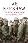 Kershaw, Ian - Tot de laatste man / Hitlers Duitsland 1944 | 1945.