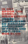 Blom, Robertus Leonardus - In het spoor van Domela Nieuwenhuis. Vroeg communisme en radicaal socialisme in Friesland ( 1907-1935)