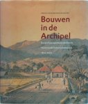 [Red.] Wim Ravesteijn , [Red.] Jan Kop - Bouwen in de Archipel Burgerlijke openbare werken in Nederlands-Indië en Indonesië 1800-2000