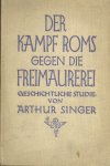 Singer, Arthur Johann P. - Der Kampf Roms gegen die Freimaurerei, Geschichtliche Studie von Arthur Singer