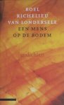 Richelieu Van Londersele, Roel. - Een mens op de bodem.