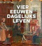 Reeser, Pepijn - Vier eeuwen dagelijks leven / Vier eeuwen dagelijks leven in Nederland