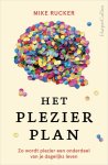 Mike Rucker 270089 - Het plezierplan Zo wordt plezier een onderdeel van je dagelijks leven
