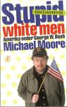 Moore, M. - Stupid white men / Amerika onder George W. Bush  /  nederlandstalig.