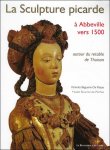 Béguerie, Pantxika - sculpture picarde  Abbeville vers 1500:autour retable Thuison.