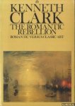 Clark, Kenneth - The Romantic Rebellion. Romantic versus Classic Art
