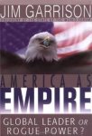 Garrison, James A - America As Empire: Global Leader or Rogue Power?. Garrison, James A - America As Empire: Global Leader or Rogue Power?.