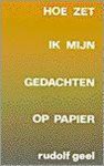 Rudolf Geel, Rudolf Geel - Hoe zet ik mijn gedachten op papier