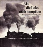 Gerhard Schweitzer - Als die Loks noch dampften