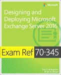 Brian Reid - Exam Ref 70-345 Designing and Deploying Microsoft Exchange Server 2016