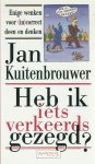 Kuitenbrouwer, Jan - Heb ik iets verkeerds gezegd? Enige wenken voor (in)correct doen en denken