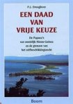 P. J. Drooglever - Een daad van vrije keuze De Papoea's van westelijk Nieuw-Guinea en de grenzen van het zelfbeschikkingsrecht