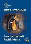  - Metalltechnik Fachbildung. Zerspantechnik