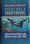 Bartsch, William H - Every Day a Nightmare - American Pursuit Pilots in the Defence of Java, 1941-1942