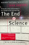 Horgan, John - The End of Science. Facing the Limits of Knowledge in the Twilight of the Scientific Age