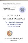 Weinstein, Bruce - Ethical Intelligence. Five Principles for Untangling Your Toughest Problems at Work and Beyond