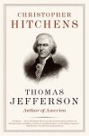 Hitchens, Christopher - Thomas Jefferson Author of America