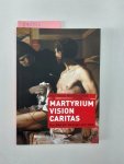 Mayerhofer, Matthias: - Martyrium - Vision - Caritas