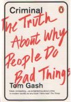 Gash, Tom - Criminal. The Truth About Why People Do Bad Things