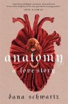Dana Schwartz - Anatomy: A Love Story