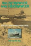 Arie van Der Veer - Van zijtrawler naar hektrawler Portret van 80 jaar zeevisserij