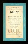 Haskell, Arnold - BALLET - A complete guide, history, theory notes on the leading personalities and creators of modern ballet