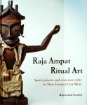 Corbey, Raymond. - RAJA AMPAT RITUAL ART. Spirit Priests and Ancestor Cults in New Guinea's far West.