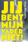 Mijnders, Hans - Mijnders, Hans-Jij bent mijn vader niet! (nieuw)