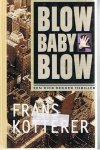 Kotterer, Frans - Blow Baby Blow. Een Rick Dekker thriller