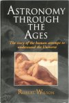 Robert Wilson 21506 - Astronomy through the ages the story of the human attempt to understand the universe