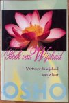 Osho (Bhagwan Shree Rajneesh) - BOEK VAN WIJSHEID. Vertrouw de wijsheid van je hart. Osho (Bhagwan Shree Rajneesh) - BOEK VAN WIJSHEID. Vertrouw de wijsheid van je hart.