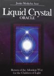 Justin Moikeha Asar. - Liquid Crystal Oracle Return of the Atlantian Way for the Children of Light Justin Moikeha Asar. - Liquid Crystal Oracle Return of the Atlantian Way for the Children of Light