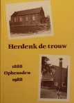 Voorden van A e a - Herdenk de Trouw, 1888-Opheusden-1988, uitgave naar aanleiding van 100 jaar (nederduitsche) Gereformeerde Gemeente (in Nederland) te Opheusden