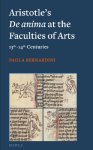 Paola Bernardini - Aristotle's De anima at the Faculties of Arts (13th-14th Centuries)
