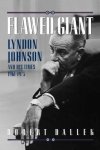 Robert Dallek - Flawed Giant: Lyndon Johnson and His Times, 1961-1973