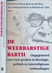 Hertog, Gerard den & Kees van der Kooi, Rinse Reeling Brouwer en Edward van 't Slot (redactie) - De Weerbarstige Barth: Ongegeneerd over God spreken in theologie, politiek en interreligieuze verhoudingen Hertog, Gerard den & Kees van der Kooi, Rinse Reeling Brouwer en Edward van 't Slot (redactie) - De Weerbarstige Barth: Ongegeneerd over God spreken in theologie, politiek en interreligieuze verhoudingen