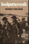 Looi, Minus van .. Pseudoniem van Benjamin Vandervoort , werd te Tessenderlo [ Belgische Limburg ] geboren op 23 April 1892 - Koolputtersvolk .. Hij vertelt hierin het ruwe leven van Schuppenzot