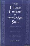 Collins, Stephen L. - From Divine Cosmos to Sovereign State: An Intellectual History of Consciousness and the Idea of Order in Renaissance England