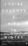Louise Doughty - A Bird in Winter