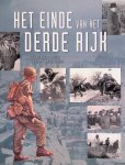 Anderson, Duncan - Het einde van het Derde Rijk: Een overzicht van alle militaire gebeurtenissen en ontwikkelingen die leidden tot de val van Hitlers imperium: De landing in Normandië; De slag om Arnhem; Het Ardennenoffensief; De val van Berlijn