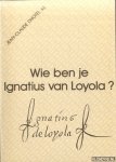 Dhôtel s.j., Jean-Claude - Wie ben je, Ignatius van Loyola?
