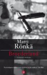 Ronka, Matti - Broederland