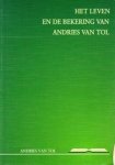 Tol, Andries van - Het leven en de bekering Tol, Andries van - Het leven en de bekering