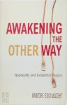 Marcel Eschauzier - Awakening the Other Way Nonduality and Existential Reason